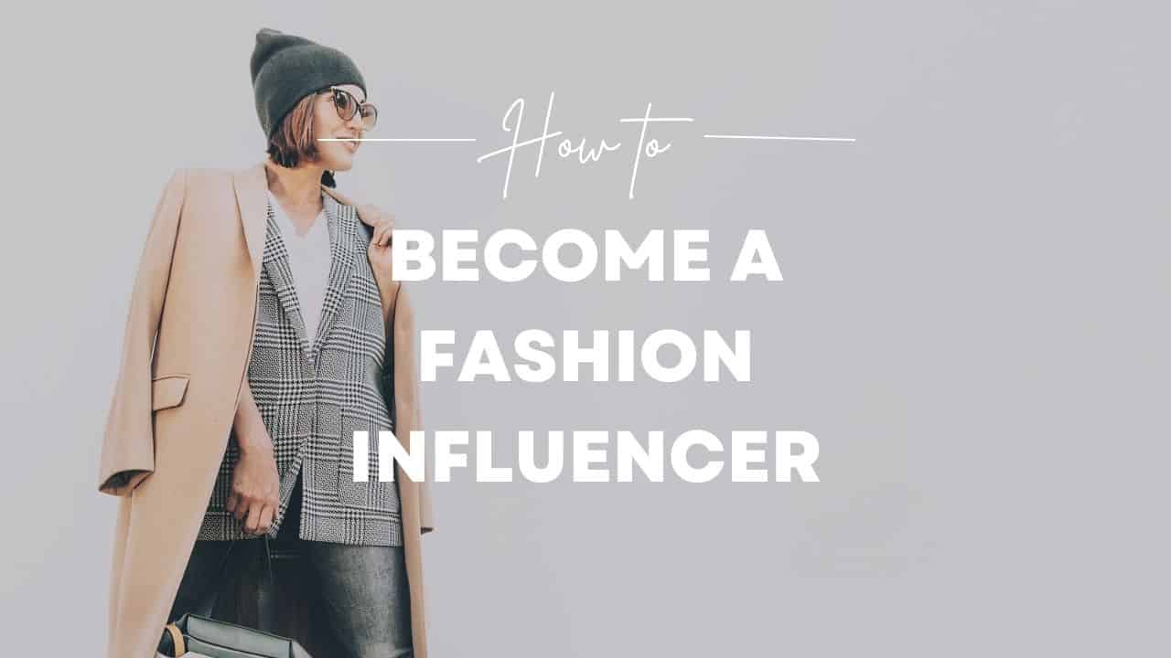 How to Become a Fashion Influencer or Blogger in 2025