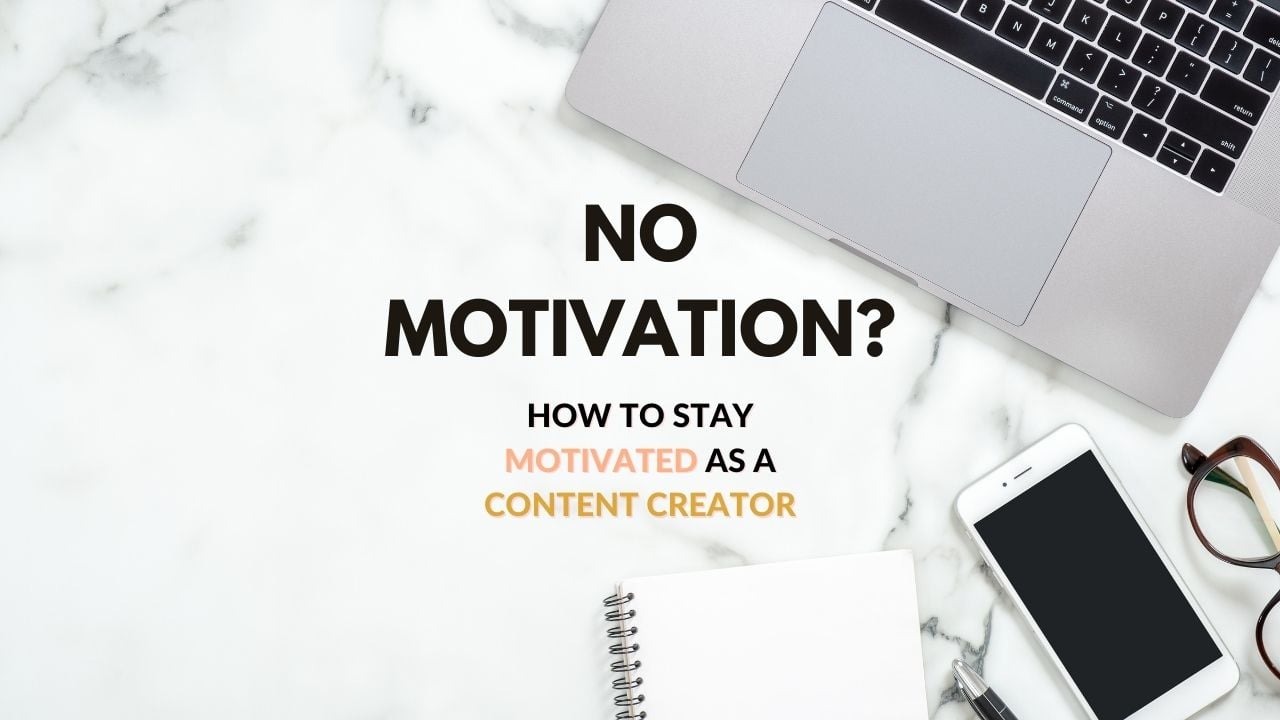 NO Motivation? How to Stay Motivated as a Content Creator, YouTuber, Blogger