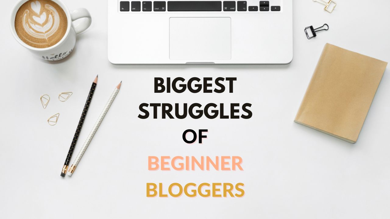 8 Biggest Struggles of Beginner Bloggers