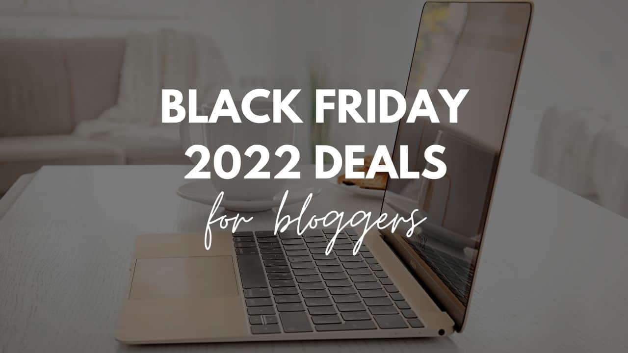 21+ Best Black Friday Deals for Bloggers 2023 and Cyber Monday deals