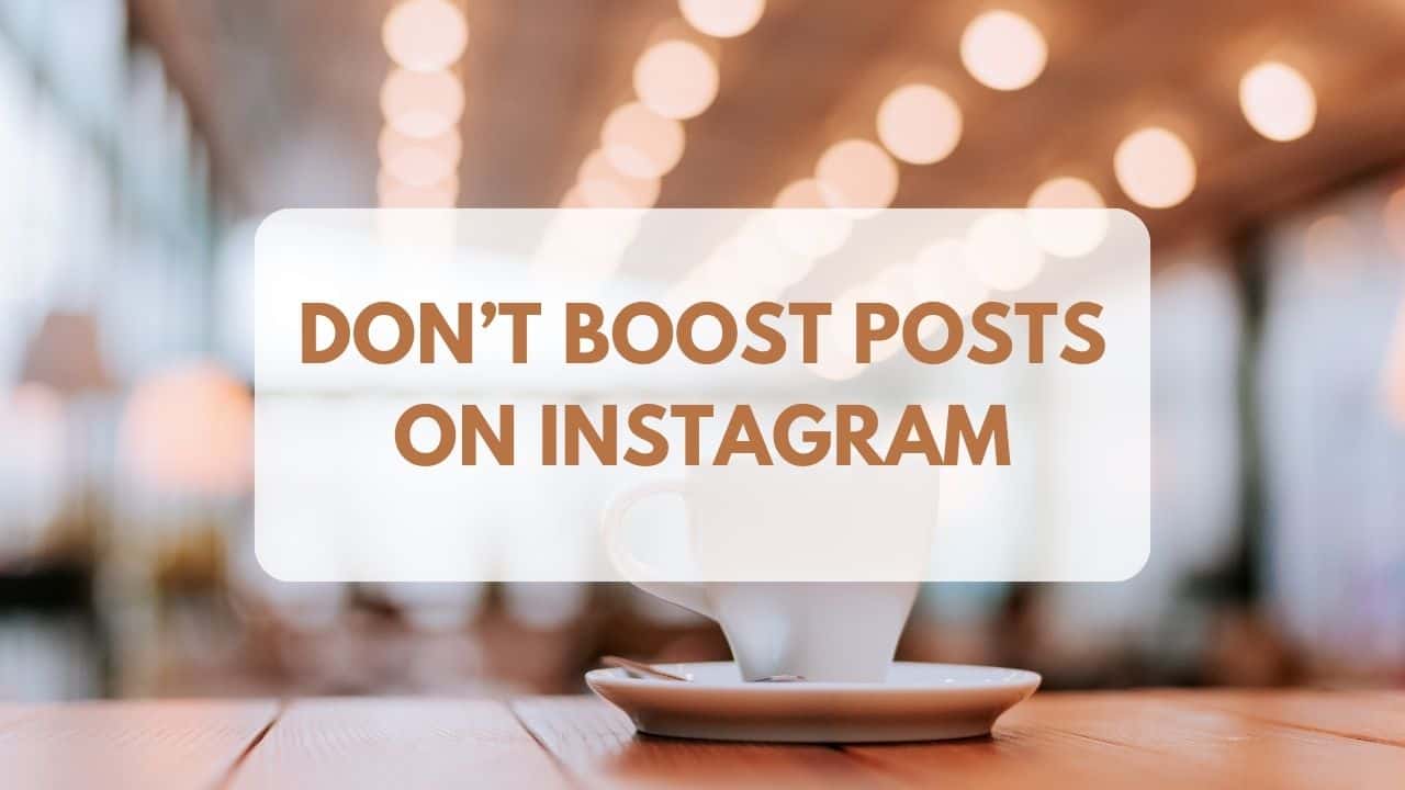 Don’t boost posts on Instagram (here’s why)