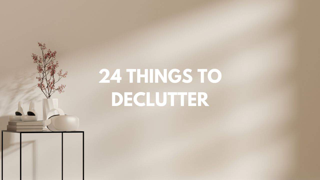 24 Things to Declutter in 2024 for a Clutter-Free Home